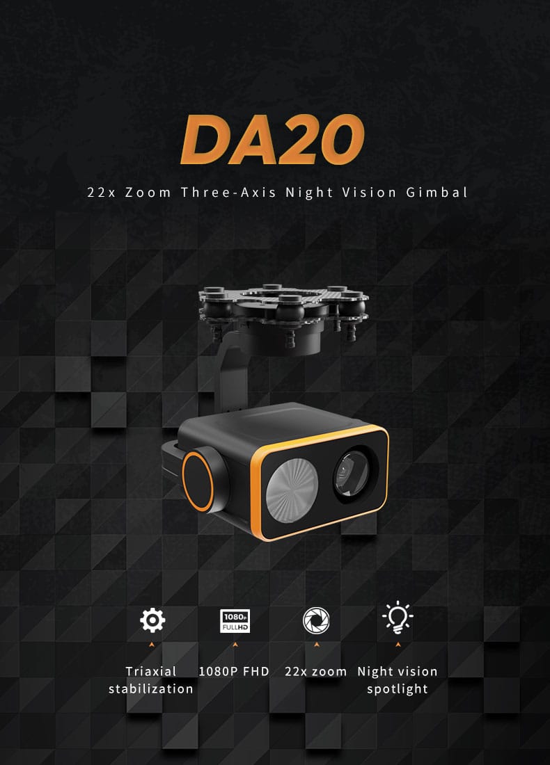 The DA20 is a high-performance, 22x zoom, three-axis stabilized gimbal system designed to provide excellent visual capabilities in various operational environments. It combines a powerful 1080p high-definition camera, a night vision spotlight, and robust triaxial stabilization, making it suitable for a wide range of applications, especially in challenging conditions like night-time or long-range surveillance.