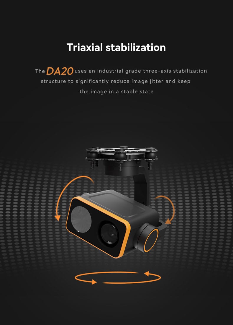 The DA20 is a high-performance, 22x zoom, three-axis stabilized gimbal system designed to provide excellent visual capabilities in various operational environments. It combines a powerful 1080p high-definition camera, a night vision spotlight, and robust triaxial stabilization, making it suitable for a wide range of applications, especially in challenging conditions like night-time or long-range surveillance.